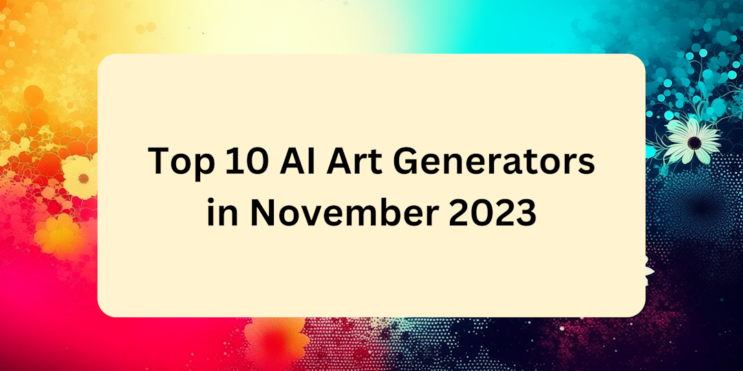 Top 10 AI Art Generators in November 2023