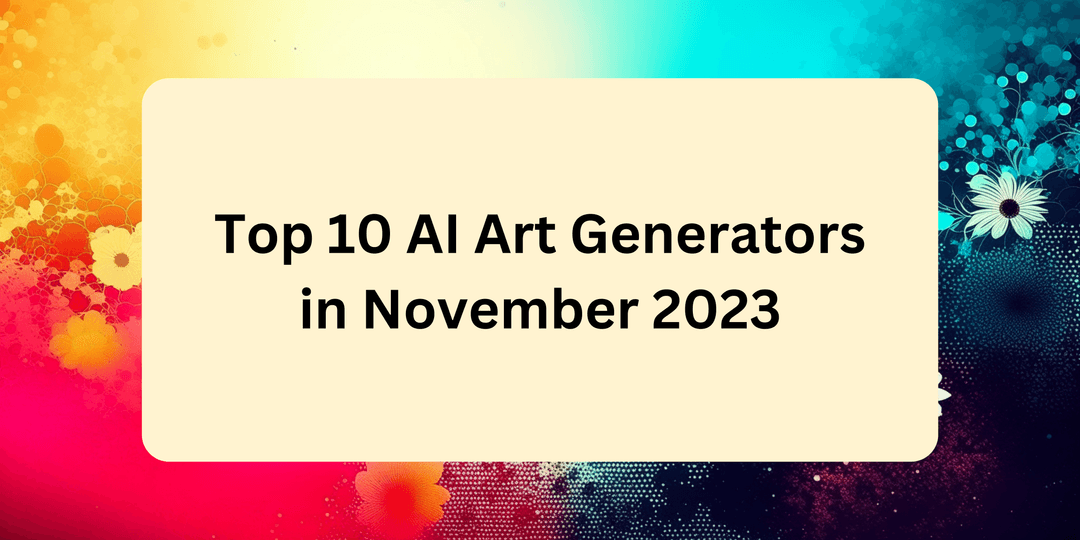 Top 10 AI Art Generators in November 2023