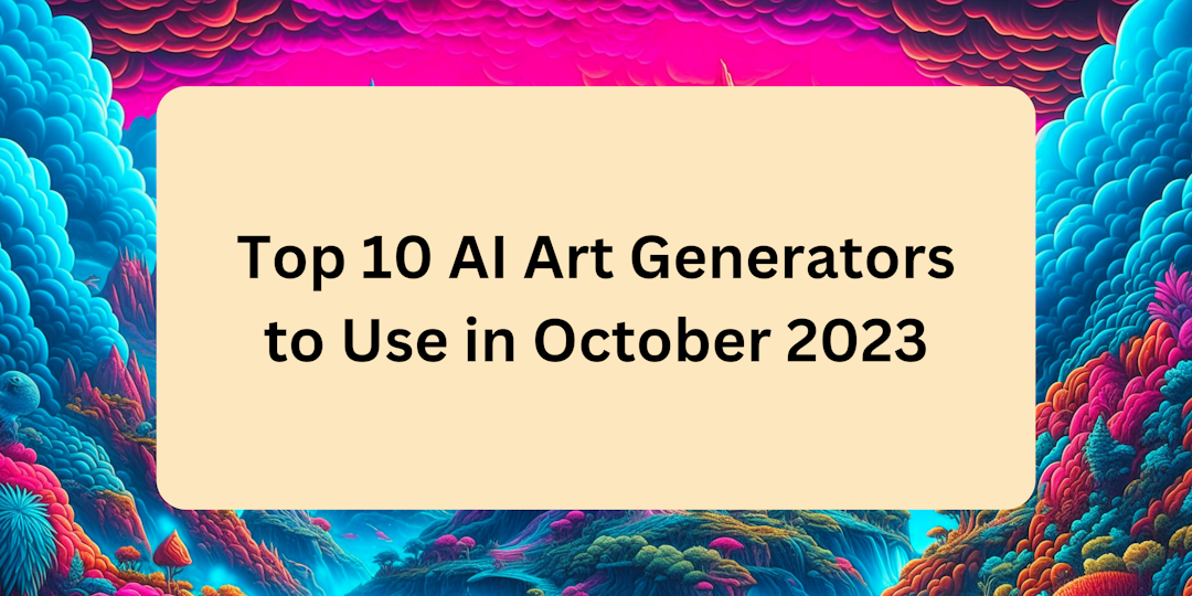 Top 10 AI Art Generators (October 2023)