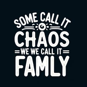 Fun & Cute 'Some Call It Chaos We Call It Family' Design