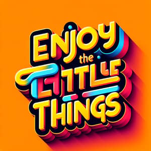Bold Typographic Art: Enjoy the Little Things in 3D Render