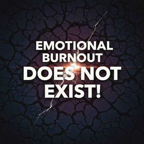 Emotional Burnout Does Not Exist! Addressing the Myth Emotional Burnout Does Not Exist! Addressing the Myth