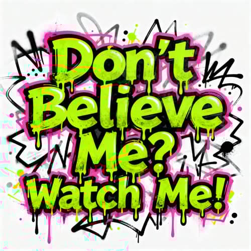Don't Believe Me? Watch Me! Graffiti Logo Design