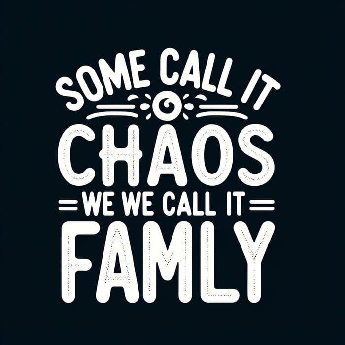 Fun & Cute 'Some Call It Chaos We Call It Family' Vector Design