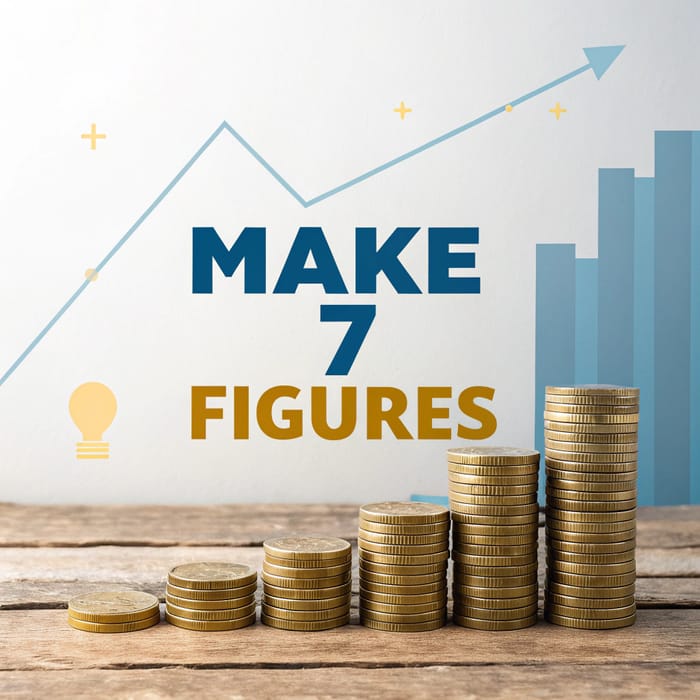 Achieve Your Goal: Make 7 Figures Financially