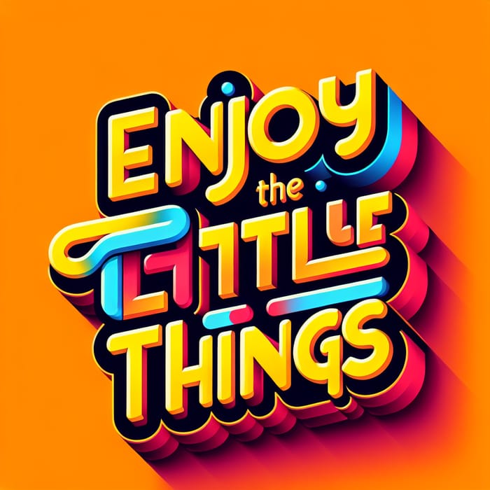 Vibrant 3D Typographic Art: 'Enjoy the Little Things'