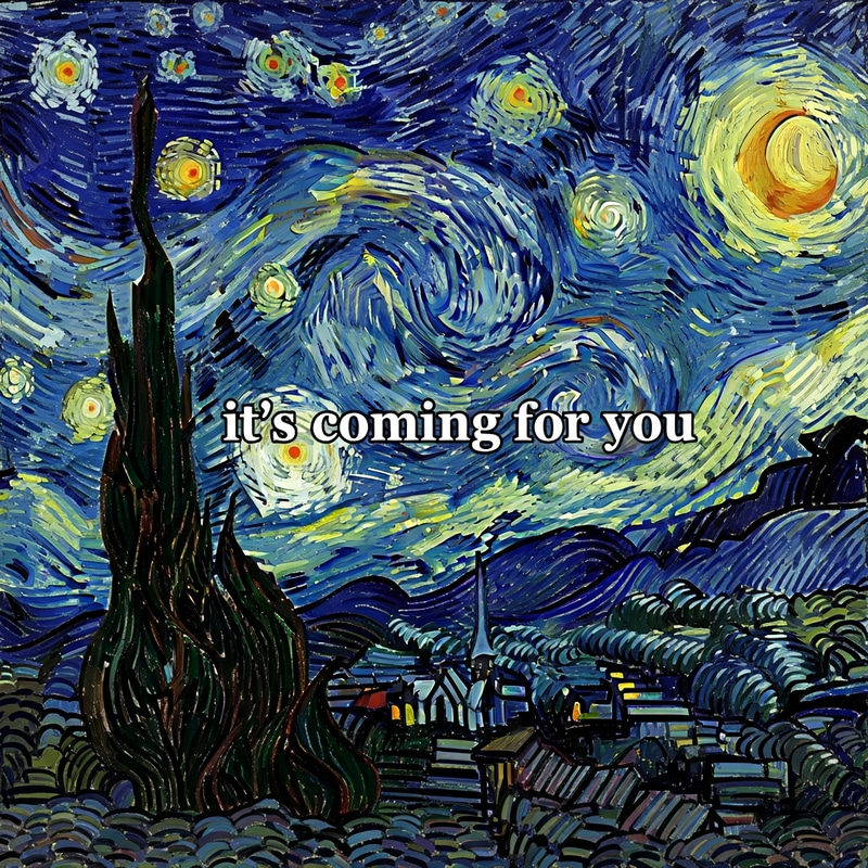 Elegant 'It's Coming for You' Art in Van Gogh Style