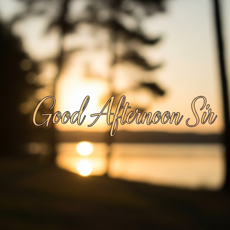 Good Afternoon Sir - Warm Greetings Good Afternoon Sir - Warm Greetings