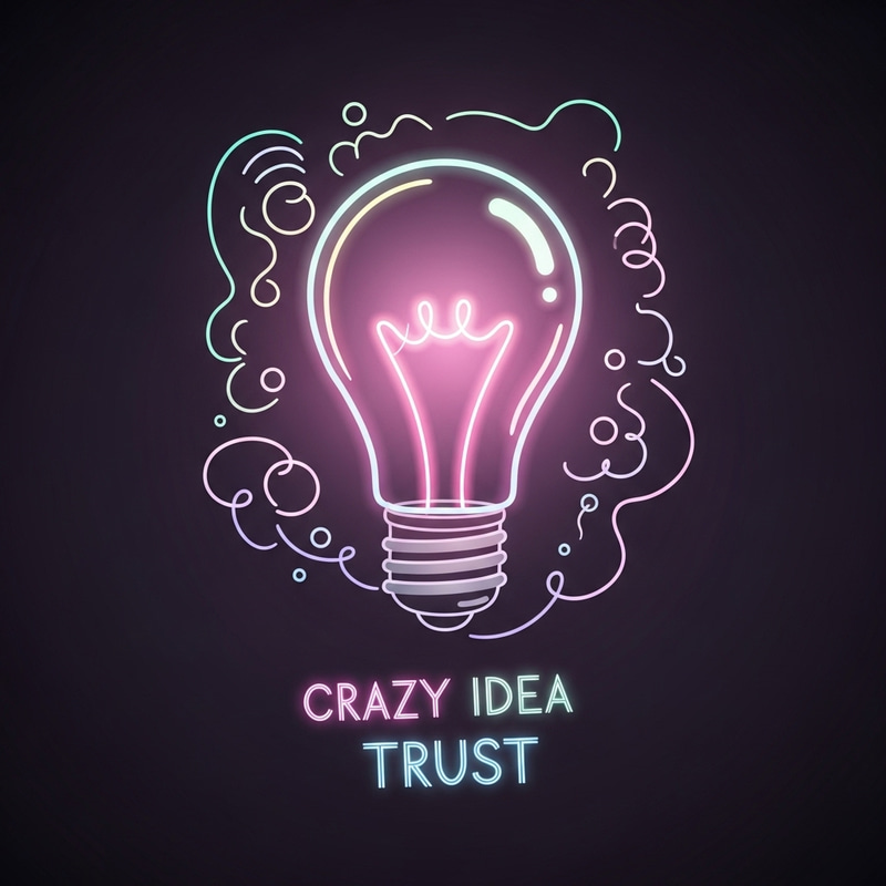 Design for Trust Your Crazy Idea - Artistic Innovation Design for Trust Your Crazy Idea - Artistic Innovation