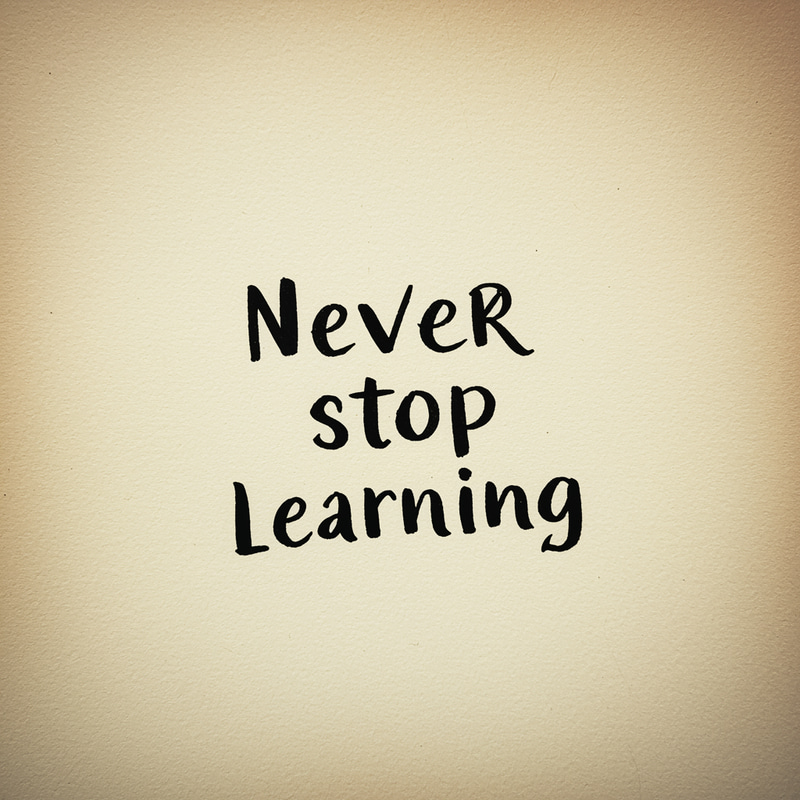 Never Stop Learning: Embrace Lifelong Education Never Stop Learning: Embrace Lifelong Education