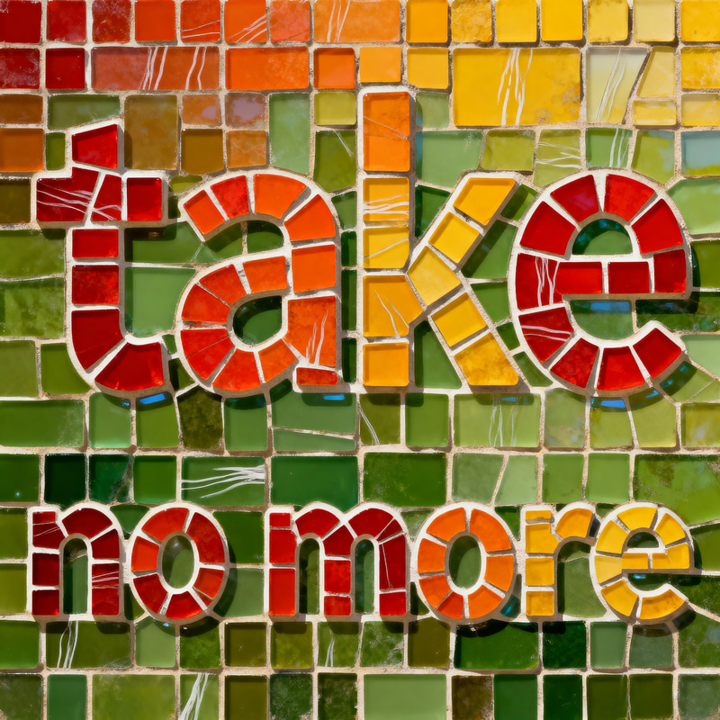 Vibrant Mosaic Art: Take No More Vibrant Mosaic Art: Take No More
